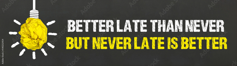 Photography Poster Better late than never, but never late is