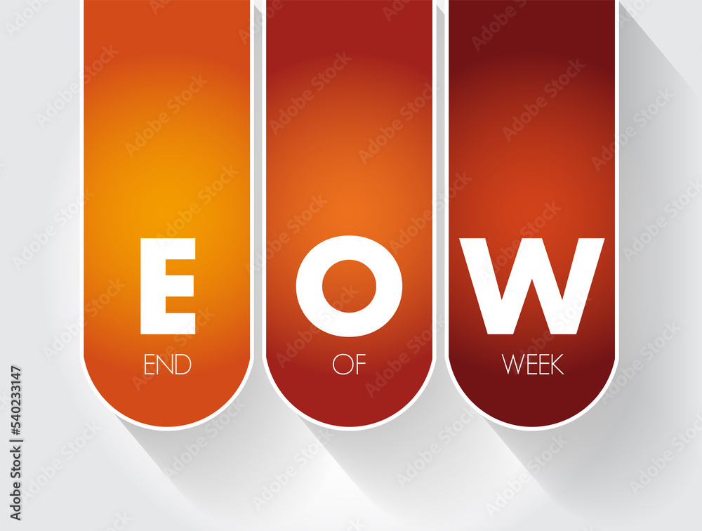 EOW - End Of Week acronym, text concept for presentations and reports EOW - End Of Week acronym, text concept for presentations and reports