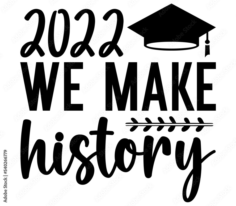 2022 We make history, Graduation SVG Design, Graduation Cut File