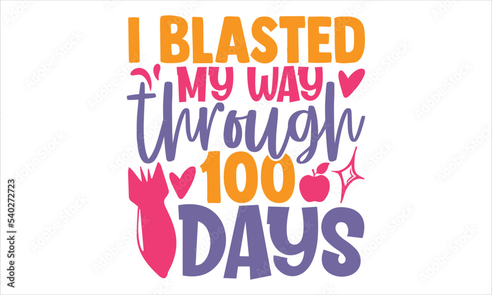 Obraz premium I Blasted My Way Through 100 Days - Kids T shirt Design, Modern calligraphy, Cut Files for Cricut Svg, Illustration for prints on bags, posters