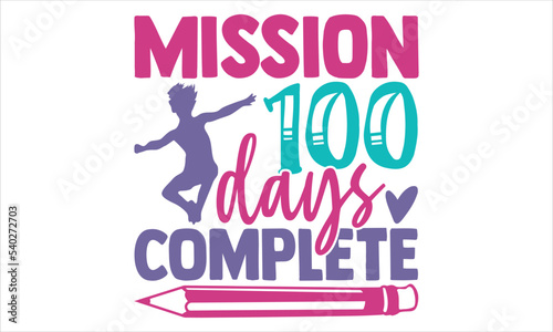 Mission 100 Days Complete - Kids T shirt Design, Hand drawn vintage illustration with hand-lettering and decoration elements, Cut Files for Cricut Svg, Digital Download