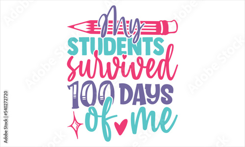MY Students Survived 100 Days Of Me  - Kids T shirt Design, Modern calligraphy, Cut Files for Cricut Svg, Illustration for prints on bags, posters