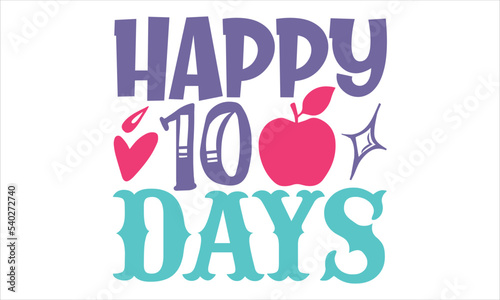 Happy 10th Days - Kids T shirt Design, Modern calligraphy, Cut Files for Cricut Svg, Illustration for prints on bags, posters