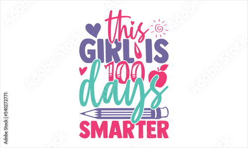 This Girl Is 100 Days Smarter - Kids T shirt Design  Modern calligraphy  Cut Files for Cricut Svg  Illustration for prints on bags  posters