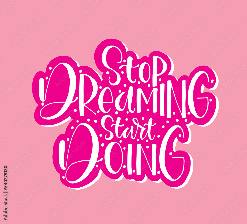 Stop dreaming start doing quote typography, vector illustration Stop dreaming start doing quote typography, vector illustration