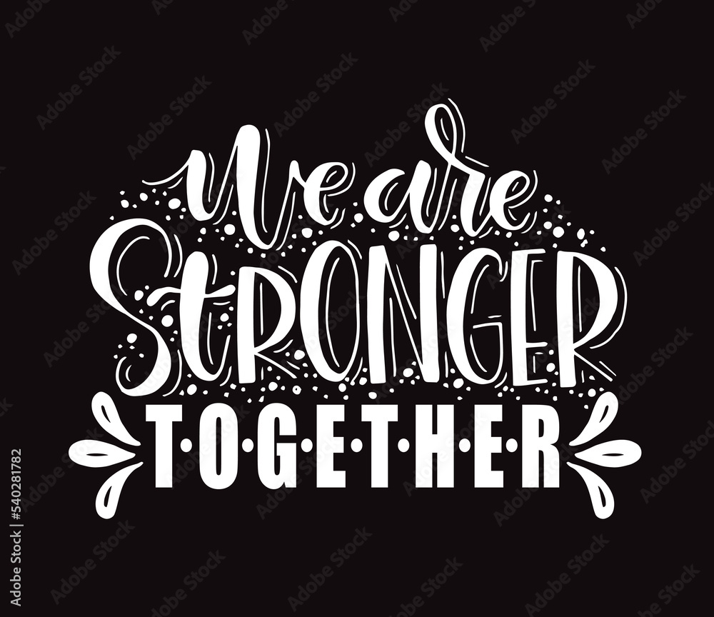 We are stronger together. Motivational quote