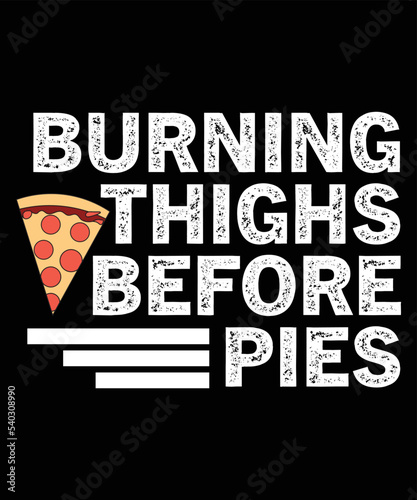 BURNING THIGHS BEFORE PIES T-SHIRT DESIGN