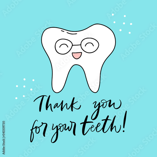 Vector calligraphy illustration. Slogan of Thank you for your teeth! Icon of smiling tooth in glasses. Cartoon childish style. Poster with dental quote. Dentist Day greeting card template. 