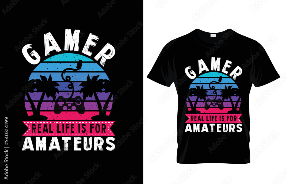 GAMER REAL LIFE IS FOR AMATEURS TYPOGRAPHY GAMING T-SHIRT DESIGN.