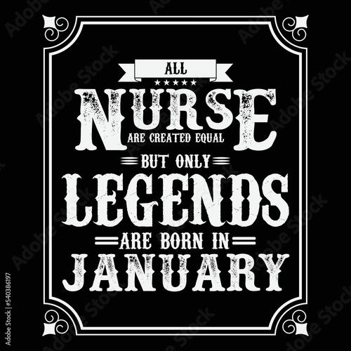 All Nurse are equal but only legends are born in January, Birthday gifts for women or men, Vintage birthday shirts for wives or husbands, anniversary T-shirts for sisters or brother