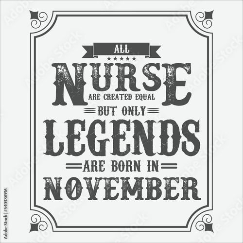 All Nurse are equal but only legends are born in November  Birthday gifts for women or men  Vintage birthday shirts for wives or husbands  anniversary T-shirts for sisters or brother