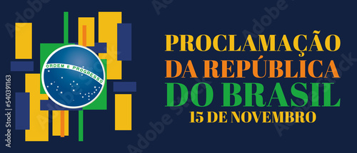 Proclamação da República do Brasil 15 de Novembro(Translation:The Proclamation of the Republic Brazil November 15). Greeting card, poster, banner concept template. 