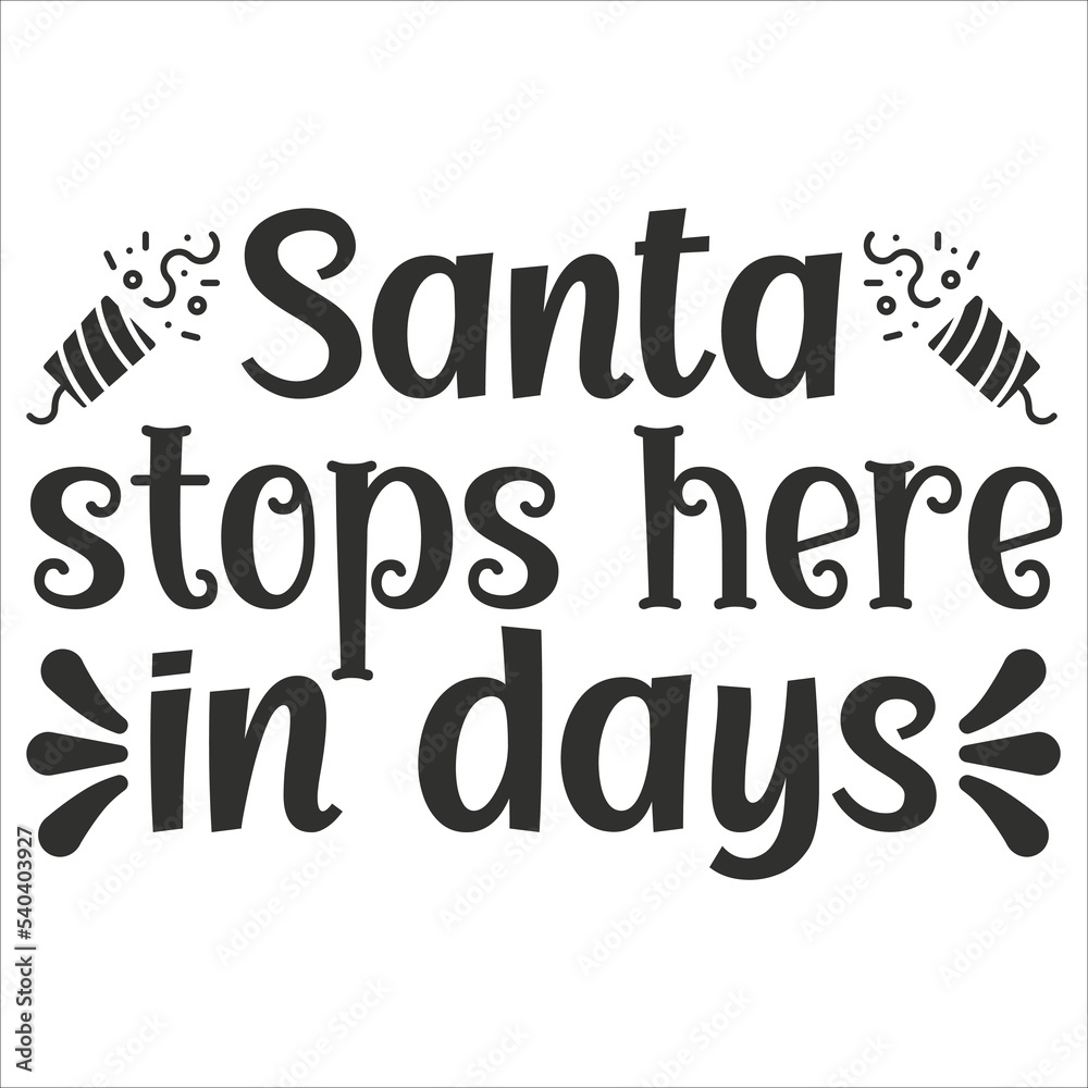 Santa stops here in days Merry Christmas shirt print template, funny Xmas shirt design, Santa Claus funny quotes typography design