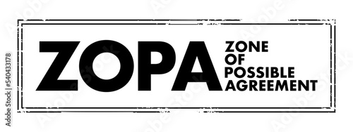 ZOPA Zone Of Possible Agreement - bargaining range in an area where two or more negotiating parties may find common ground, acronym text concept stamp