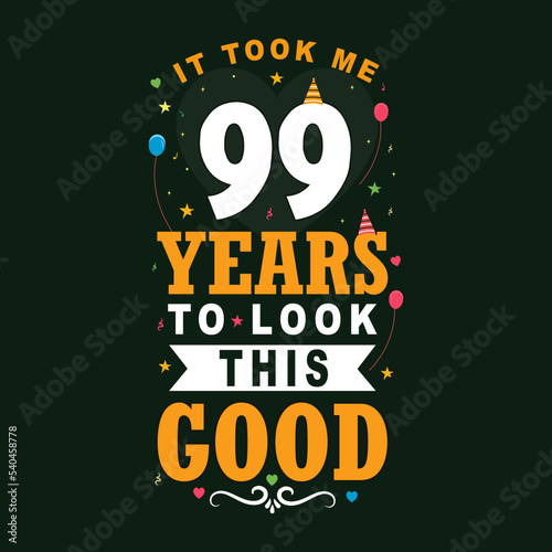 It took 99 years to look this good 99 Birthday and 99 anniversary celebration Vintage lettering design.