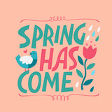 Beautiful trendy lettering design: Spring has come. Colorful typography illustration with creative art of blooming flower, singing bird and spring rain.