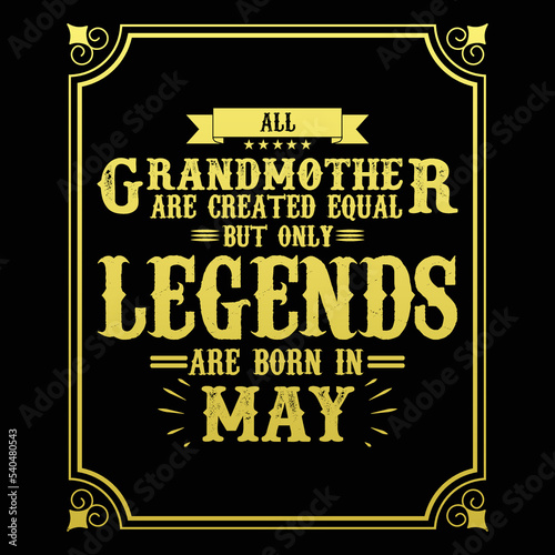 All Grandmother are equal but only legends are born in May, Birthday gifts for women or men, Vintage birthday shirts for wives or husbands, anniversary T-shirts for sisters or brother