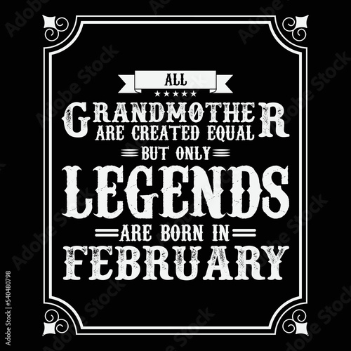 All Grandmother are equal but only legends are born in February, Birthday gifts for women or men, Vintage birthday shirts for wives or husbands, anniversary T-shirts for sisters or brother