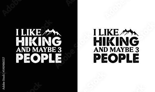 I Like Hiking & Maybe 3 People, Hiking Quote T shirt design, typography