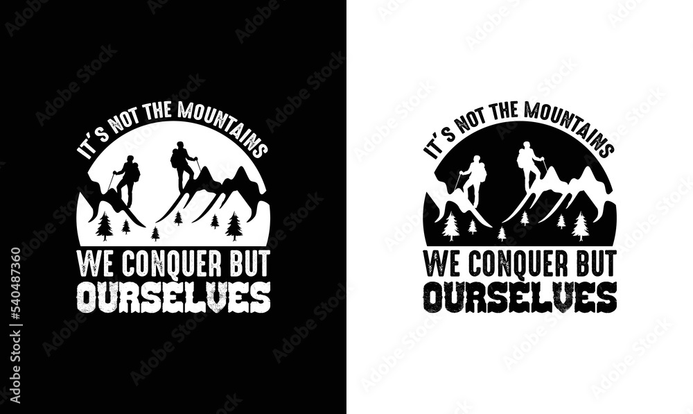 It is not the mountain we conquer, but ourselves. Hiking Quote T shirt design, typography