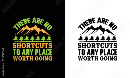 There Are No Shortcuts To Any Place Worth Going , Hiking Quote T shirt design, typography