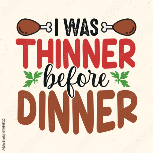 I was thinner before dinner - Thanksgiving quotes typographic design vector