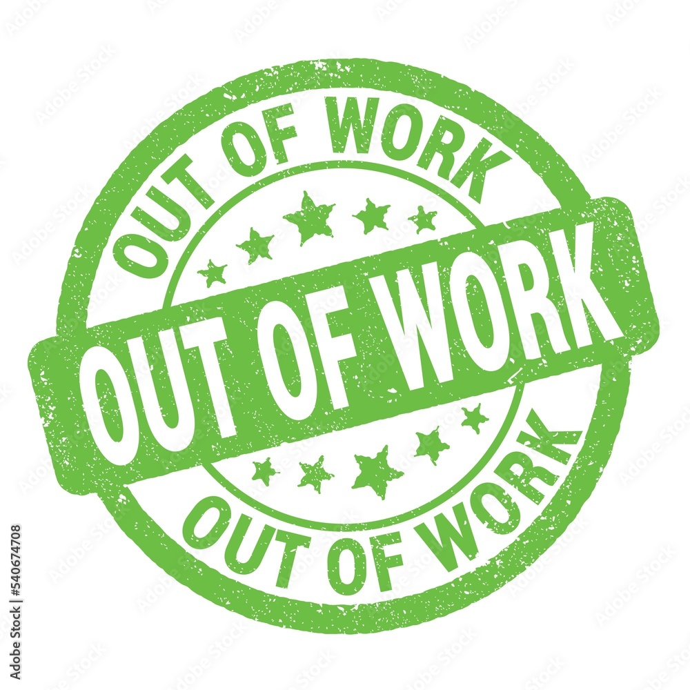 OUT OF WORK text written on green round stamp sign. OUT OF WORK text written on green round stamp sign.