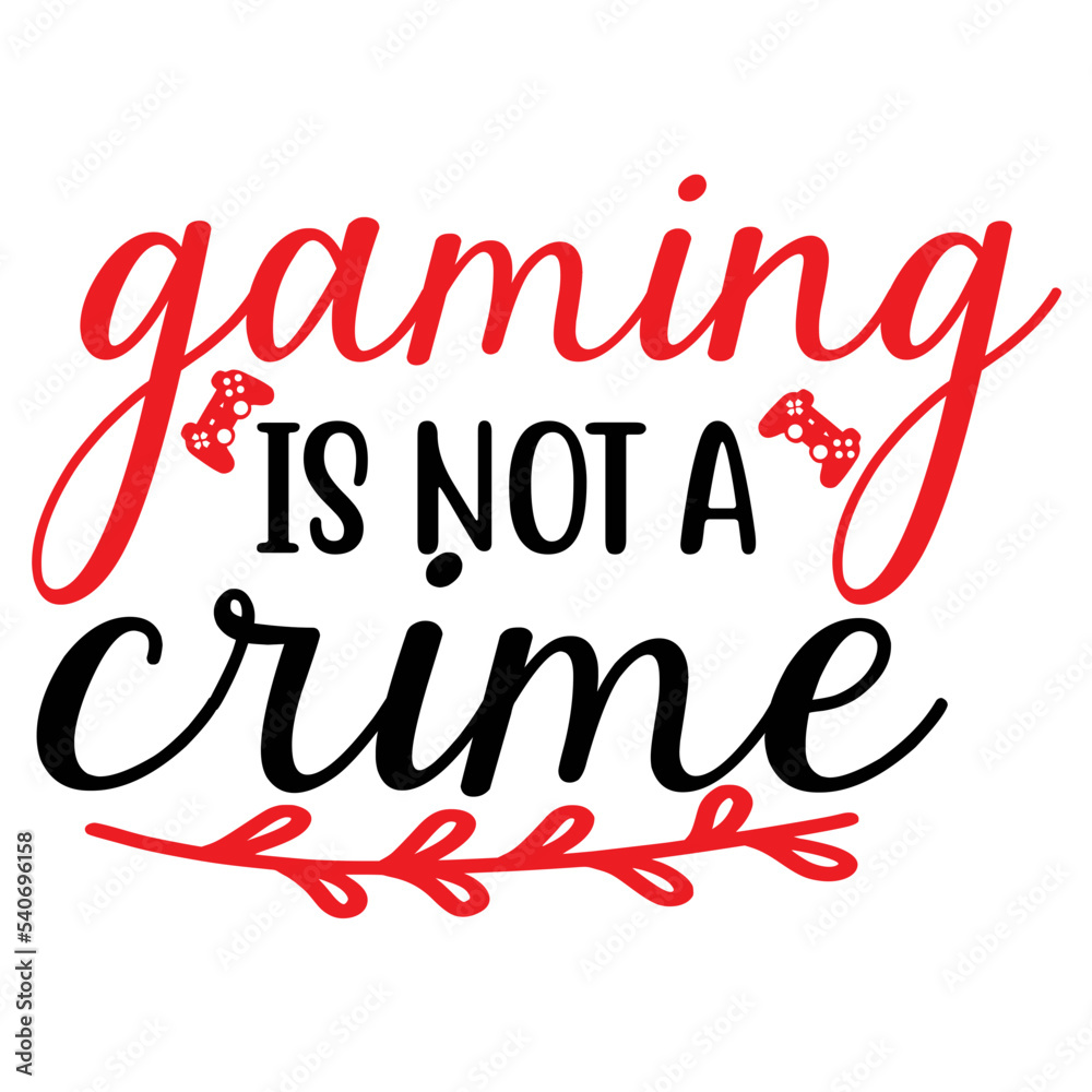 Gaming is Not a Crime Gaming is Not a Crime