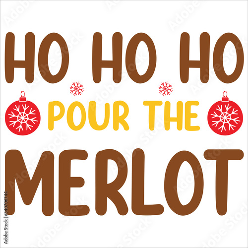 Ho ho ho pour the merlot Merry Christmas shirt print template, funny Xmas shirt design, Santa Claus funny quotes typography design