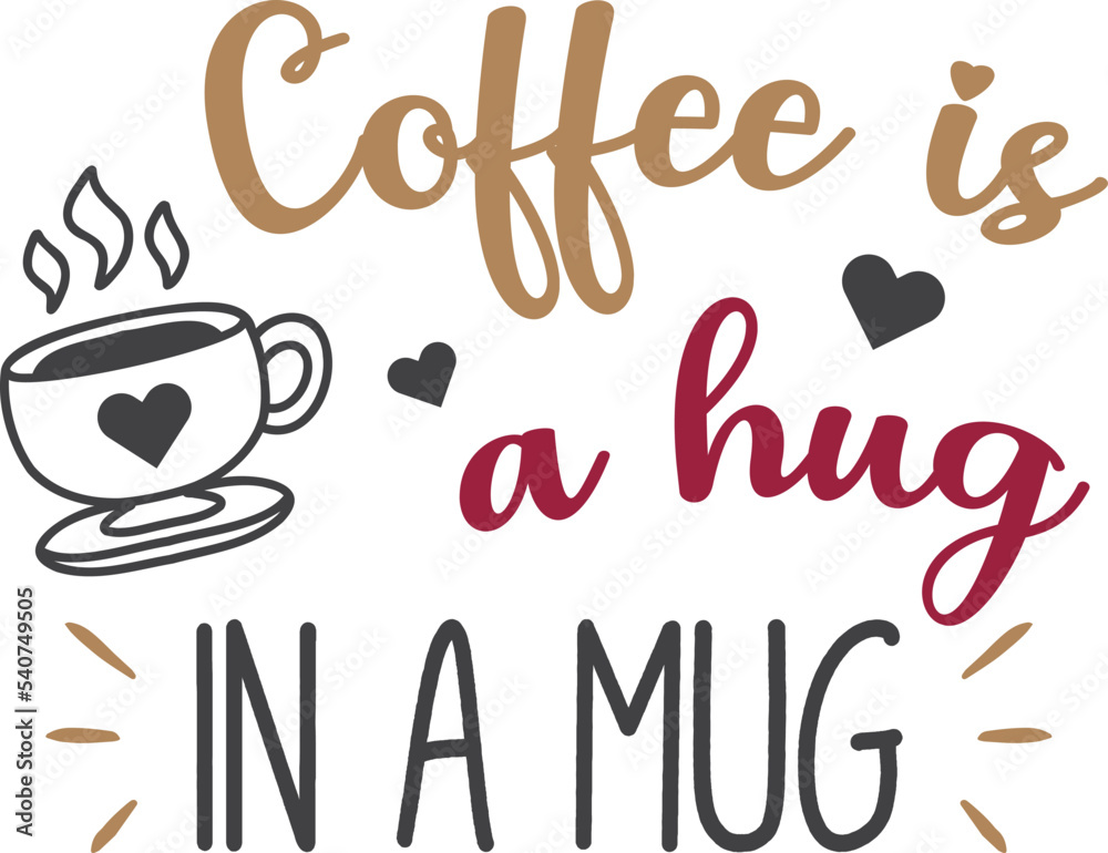 Coffee Is A Hug In A Mug lettering and coffee quote illustration Coffee Is A Hug In A Mug lettering and coffee quote illustration