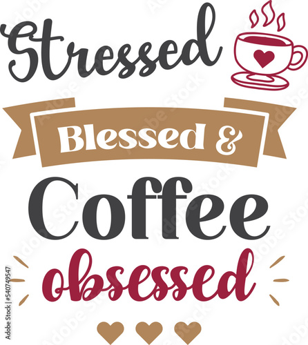 stressed blessed and coffee obsessed lettering and coffee quote illustration