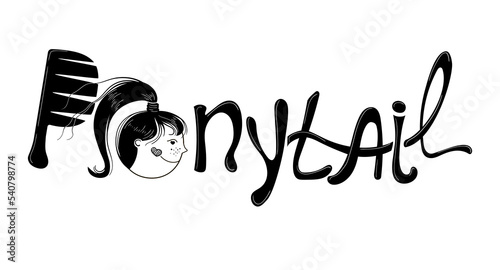 Word "Ponytail." Lettering. The middle of the word depicts a comb combing a girl's tail. Illustration done in black, white. Vector illustration, isolated on white background.