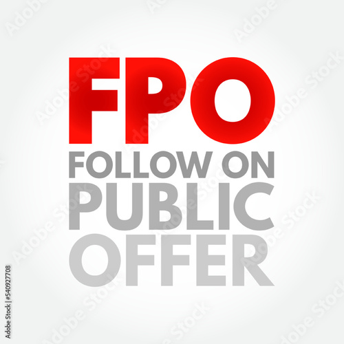 FPO Follow on Public Offer - issuance of shares to investors by a company listed on a stock exchange, acronym text concept background