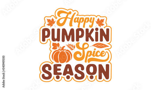 Happy pumpkin spice season Svg  Thanksgiving svg  Thanksgiving svg designs vector Handwritten phrase. Stylish seasonal illustration with a coffee-to-go mug and leaves elements. Fall season templet. ep