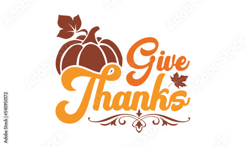 Give thanks Svg  Thanksgiving svg  Thanksgiving svg designs vector Handwritten phrase. Stylish seasonal illustration with a coffee-to-go mug and leaves elements. Fall season templet. eps 10