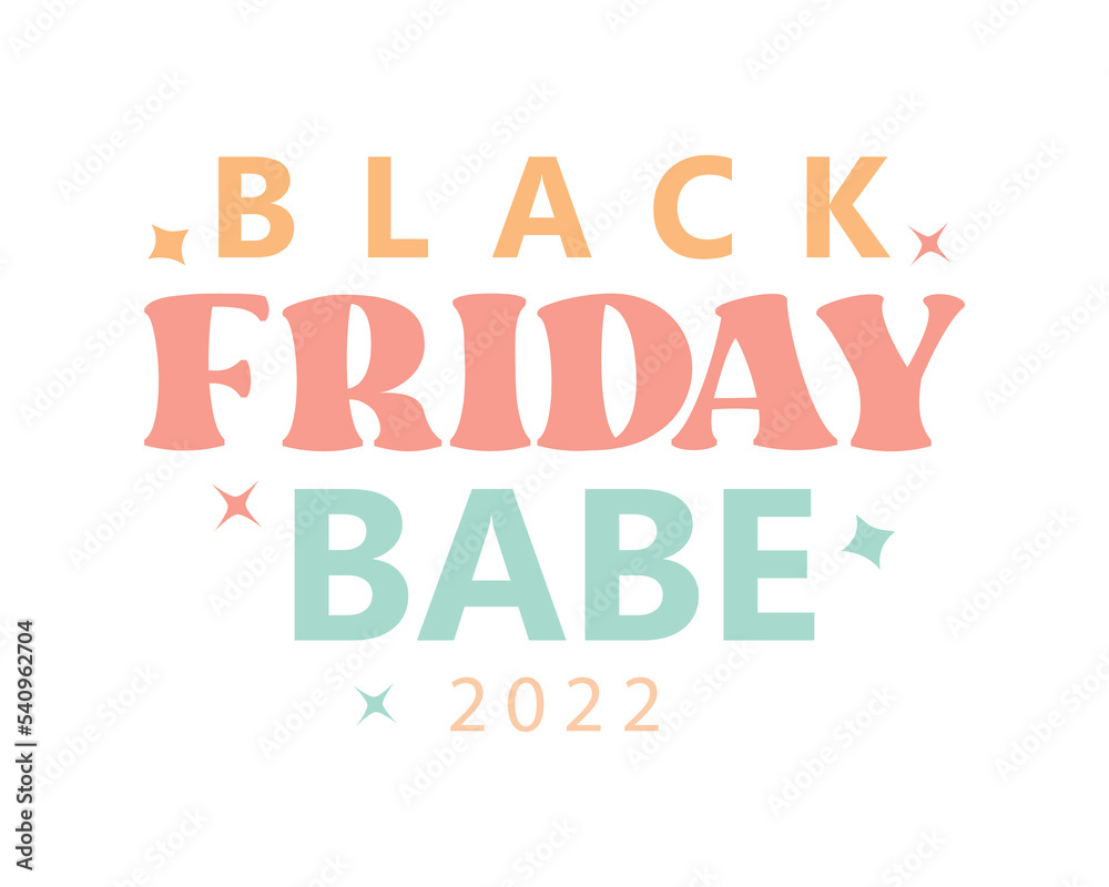 Black Friday babe 2022 quote retro groovy typography sublimation on white background Black Friday babe 2022 quote retro groovy typography sublimation on white background