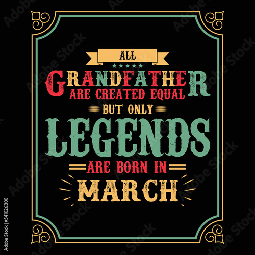 All Grandfather are equal but only legends are born in March  Birthday gifts for women or men  Vintage birthday shirts for wives or husbands  anniversary T-shirts for sisters or brother