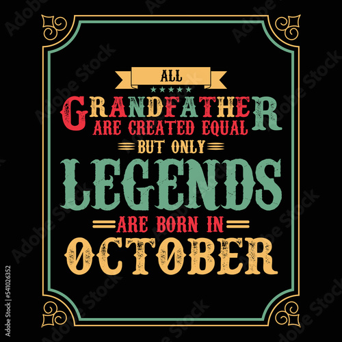 All Grandfather are equal but only legends are born in Ocotober, Birthday gifts for women or men, Vintage birthday shirts for wives or husbands, anniversary T-shirts for sisters or brother