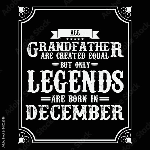 All Grandfather are equal but only legends are born in December  Birthday gifts for women or men  Vintage birthday shirts for wives or husbands  anniversary T-shirts for sisters or brother