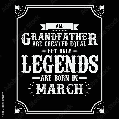 All Grandfather are equal but only legends are born in March, Birthday gifts for women or men, Vintage birthday shirts for wives or husbands, anniversary T-shirts for sisters or brother