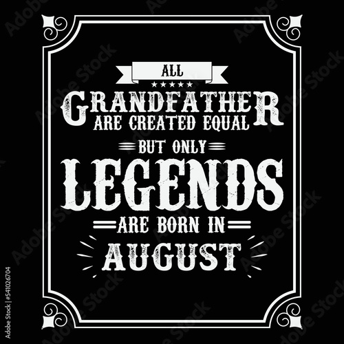 All Grandfather are equal but only legends are born in August, Birthday gifts for women or men, Vintage birthday shirts for wives or husbands, anniversary T-shirts for sisters or brother