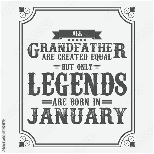 All Grandfather are equal but only legends are born in January, Birthday gifts for women or men, Vintage birthday shirts for wives or husbands, anniversary T-shirts for sisters or brother