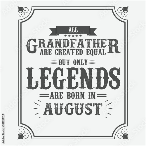 All Grandfather are equal but only legends are born in August  Birthday gifts for women or men  Vintage birthday shirts for wives or husbands  anniversary T-shirts for sisters or brother