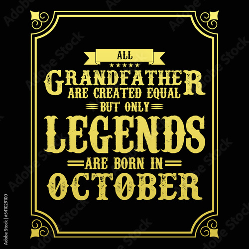 All Grandfather are equal but only legends are born in October, Birthday gifts for women or men, Vintage birthday shirts for wives or husbands, anniversary T-shirts for sisters or brother