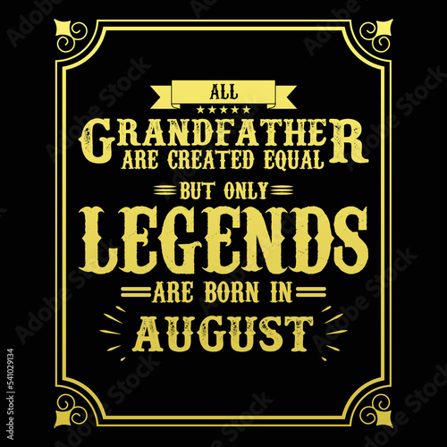 All Grandfather are equal but only legends are born in August, Birthday gifts for women or men, Vintage birthday shirts for wives or husbands, anniversary T-shirts for sisters or brother