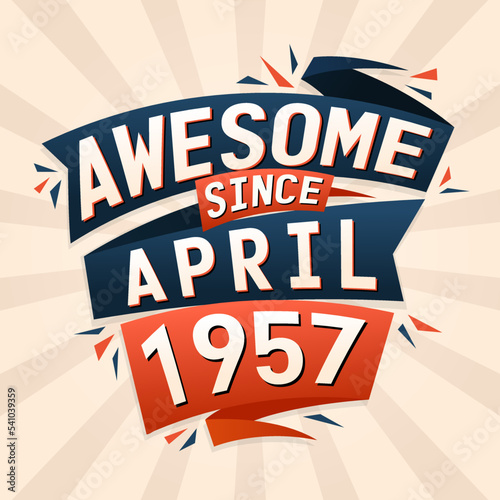 Awesome since April 1957. Born in April 1957 birthday quote vector design