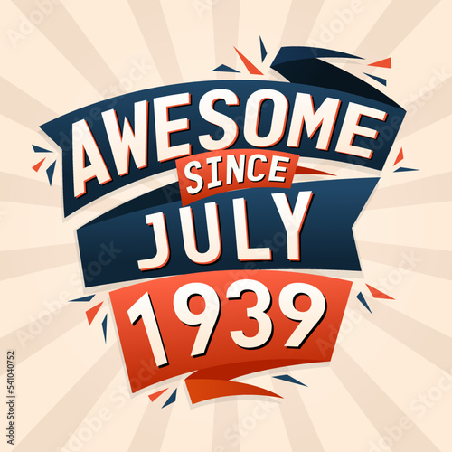 Awesome since July 1939. Born in July 1939 birthday quote vector design