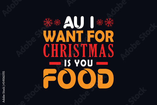 Au I want for christmas is you Food t-shirt design