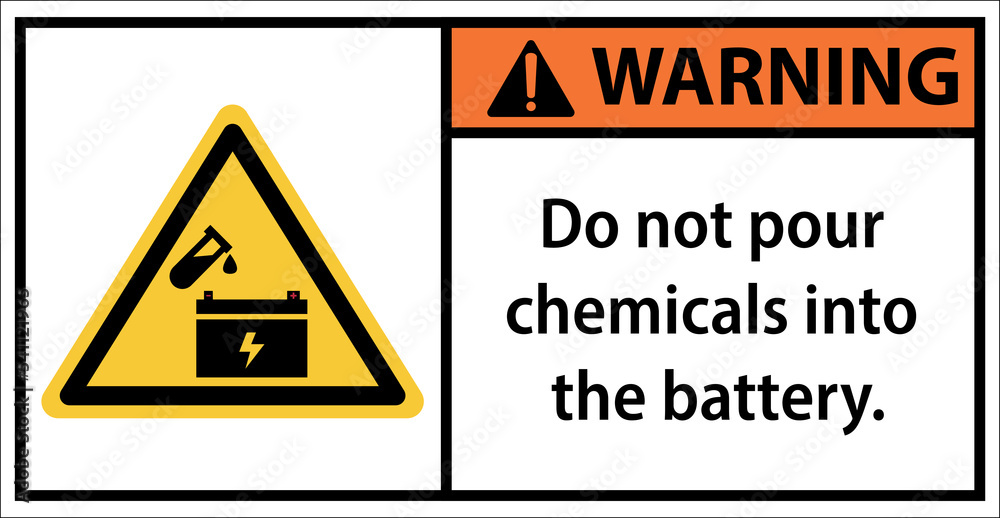 Do not pour chemicals into the battery.Sign warning Do not pour chemicals into the battery.Sign warning