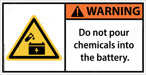 Do not pour chemicals into the battery.Sign warning